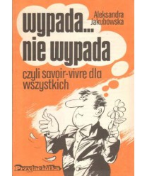Wypada nie wypada czyli savoir-vivre dla wszystkich