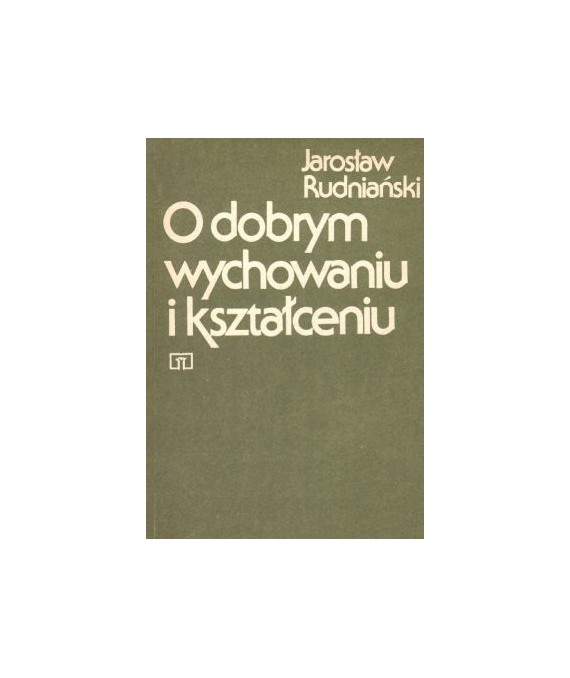 O dobrym wychowaniu i kształceniu. Kryteria moralne i prakseologiczne