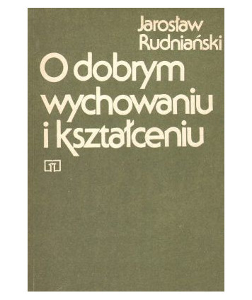 O dobrym wychowaniu i kształceniu. Kryteria moralne i prakseologiczne