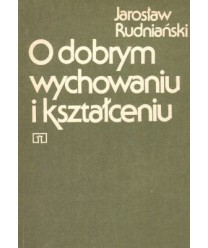 O dobrym wychowaniu i kształceniu. Kryteria moralne i prakseologiczne