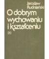 O dobrym wychowaniu i kształceniu. Kryteria moralne i prakseologiczne