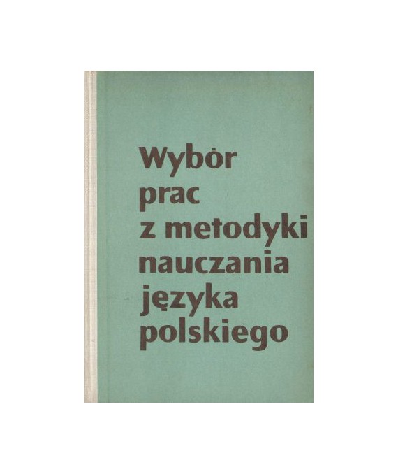 Wybór prac z metodyki nauczania języka polskiego