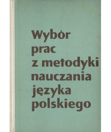 Wybór prac z metodyki nauczania języka polskiego
