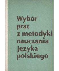 Wybór prac z metodyki nauczania języka polskiego