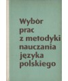 Wybór prac z metodyki nauczania języka polskiego