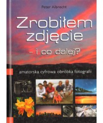 Zrobiłem zdjęcie, i co dalej? Amatorska cyfrowa obróbka fotografii
