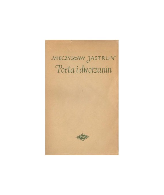 Poeta i dworzanin. Rzecz o Janie Kochanowskim