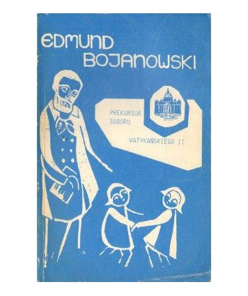 Edmund Bojanowski. Prekursor Soboru Watykańskiego II