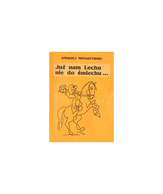 Już nam Lechu nie do śmiechu...