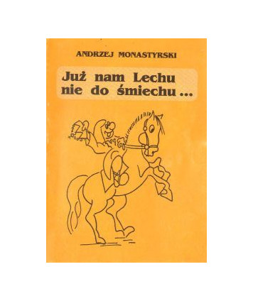 Już nam Lechu nie do śmiechu...