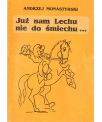 Już nam Lechu nie do śmiechu...