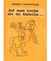 Już nam Lechu nie do śmiechu...