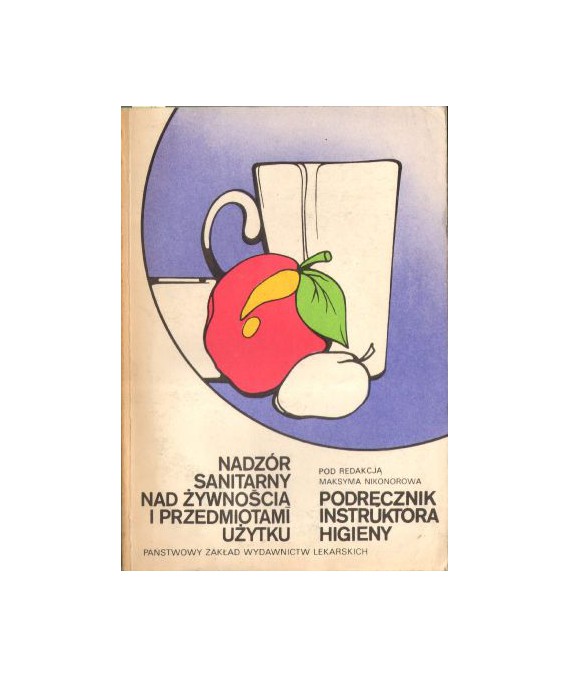 Nadzór sanitarny nad żywnością i przedmiotami użytku. Podręcznik instruktora higieny