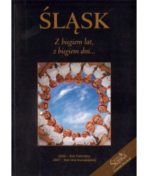Śląsk. Z biegiem lat, z biegiem dni... 2006 - Rok Polonijny, 2007 - Rok UE