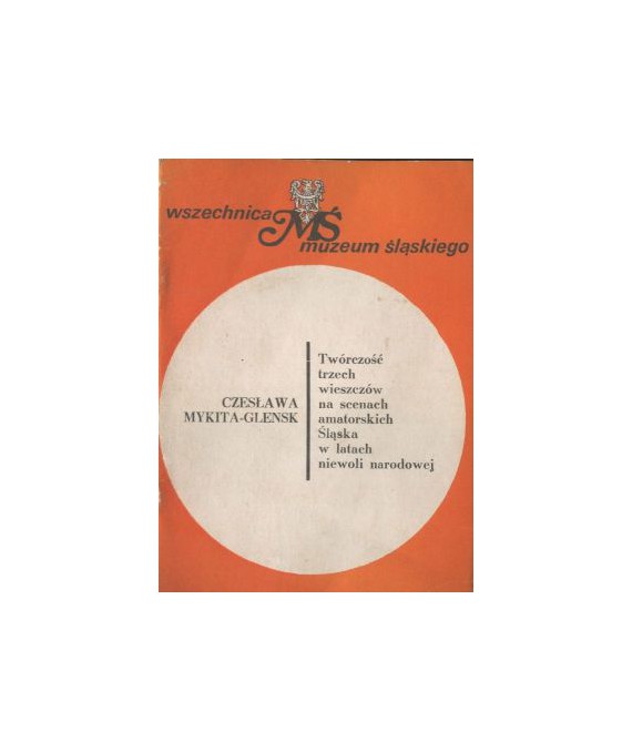 Twórczość trzech wieszczów na scenach amatorskich Śląska w latach niewoli narodowej