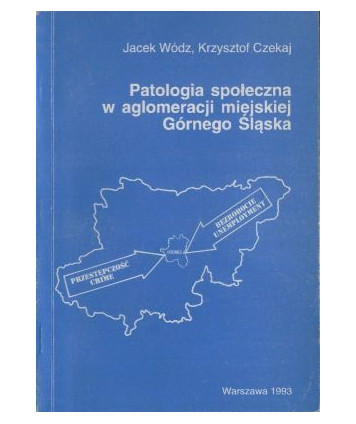 Patologia społeczna w aglomeracji miejskiej regionu Górnego Śląska. Specyfika zjawiska restrukturyzacji gospodarki