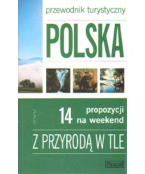 Polska. 14 propozycji na weekend. Z przyrodą w tle