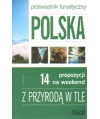 Polska. 14 propozycji na weekend. Z przyrodą w tle