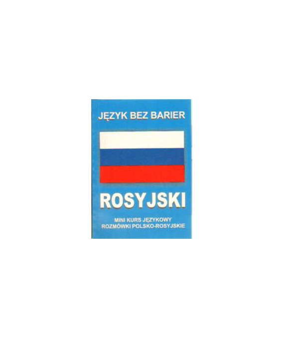 Rosyjski. Mini kurs językowy. Rozmówki polsko-rosyjskie