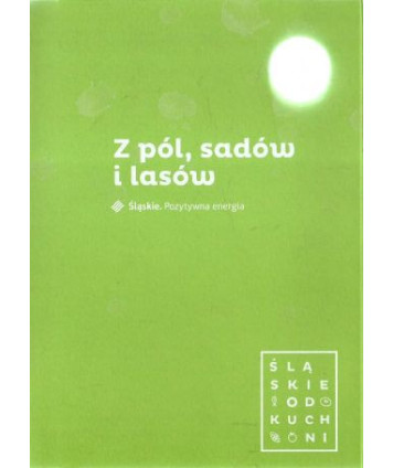 Z pól, sadów i lasów. Śląskie od kuchni