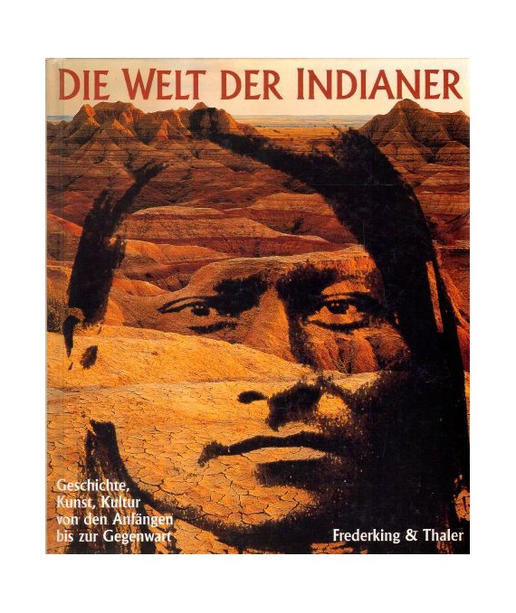 Die Welt der Indianer. Geschichte, Kunst, Kultur von den Anfängen bis zur Gegenwart