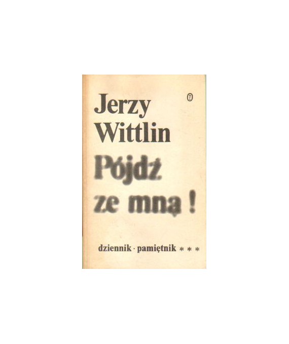 Pójdź ze mną! Dziennik-Pamiętnik t.3 (XII 1982 - III 1983)