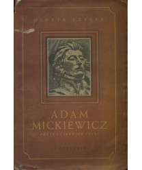 Adam Mickiewicz. Poeta i człowiek czynu. Zarys popularny