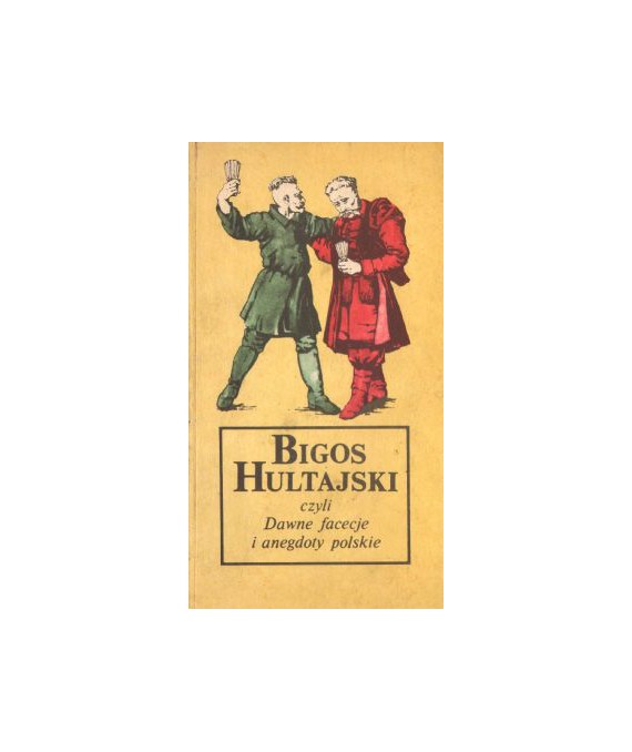 Bigos Hultajski, czyli Dawne facecje i anegdoty polskie