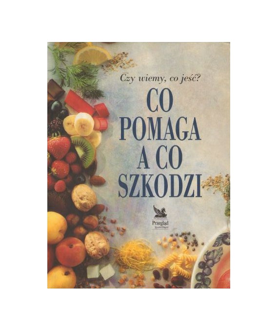 Czy wiemy, co jeść? Co pomaga, a co szkodzi