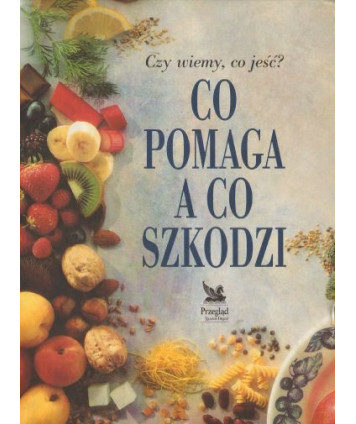 Czy wiemy, co jeść? Co pomaga, a co szkodzi
