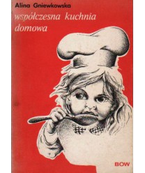 Współczesna kuchnia domowa. Skarbczyk kulinarny potraw mięsnych, jarskich, ciast, marynat