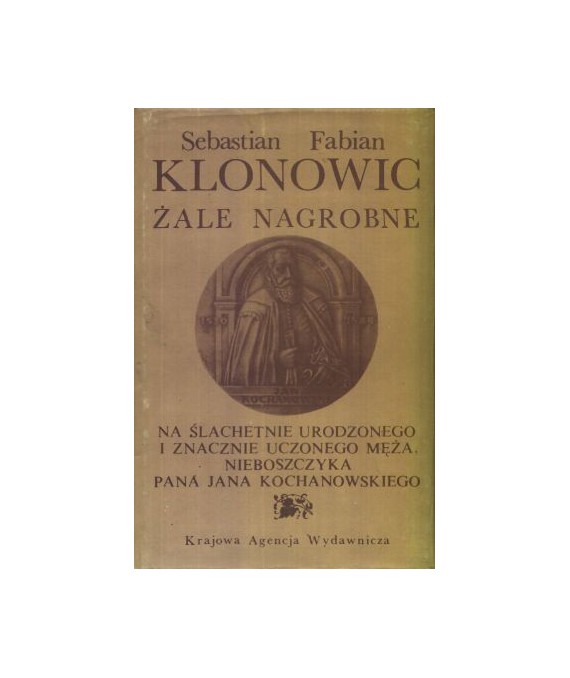 Żale nagrobne na ślachetnie urodzonego i znacznie uczonego męża, nieboszczyka pana Jana Kochanowskiego