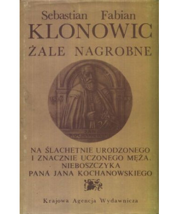 Żale nagrobne na ślachetnie urodzonego i znacznie uczonego męża, nieboszczyka pana Jana Kochanowskiego