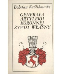 Generała artylerii koronnej żywot własny