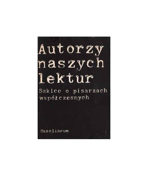 Autorzy naszych lektur. Szkice o pisarzach współczesnych