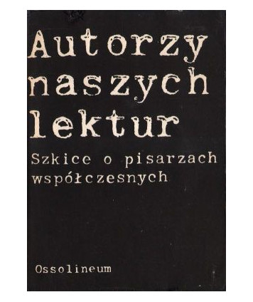 Autorzy naszych lektur. Szkice o pisarzach współczesnych