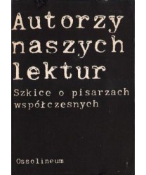 Autorzy naszych lektur. Szkice o pisarzach współczesnych