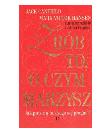 Zrób to, o czym marzysz. Jak prosić o to, czego się pragnie?