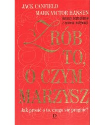 Zrób to, o czym marzysz. Jak prosić o to, czego się pragnie?