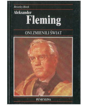 Aleksander Fleming. Bakteriolog, odkrywca penicyliny, cudownego leku, który uratował życie milionom