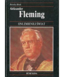 Aleksander Fleming. Bakteriolog, odkrywca penicyliny, cudownego leku, który uratował życie milionom