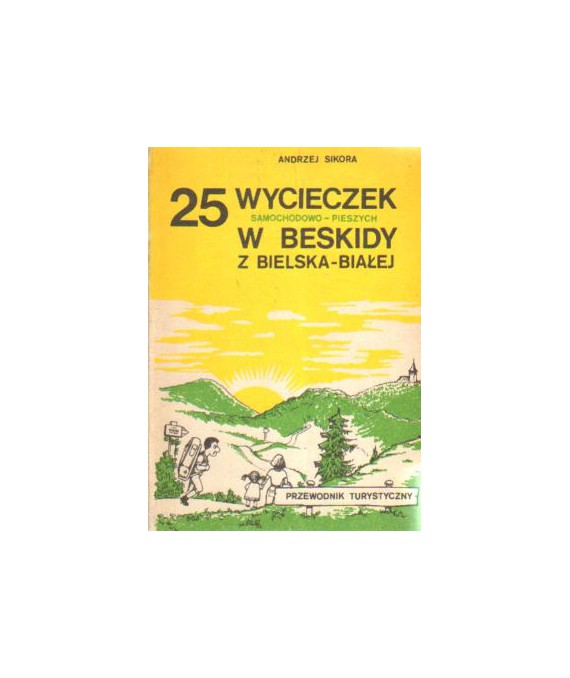 25 wycieczek samochodowo-pieszych w Beskidy z Bielska-Białej. Przewodnik turystyczny