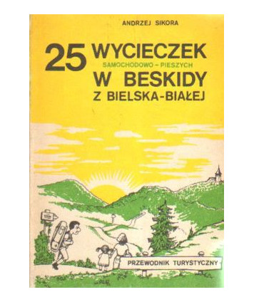 25 wycieczek samochodowo-pieszych w Beskidy z Bielska-Białej. Przewodnik turystyczny