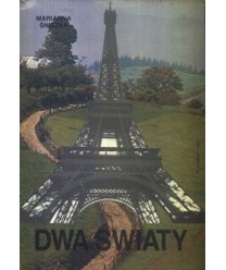 Dwa światy. Powieść z dziejów polskiej emigracji zarobkowej we Francji w okresie międzywojennym