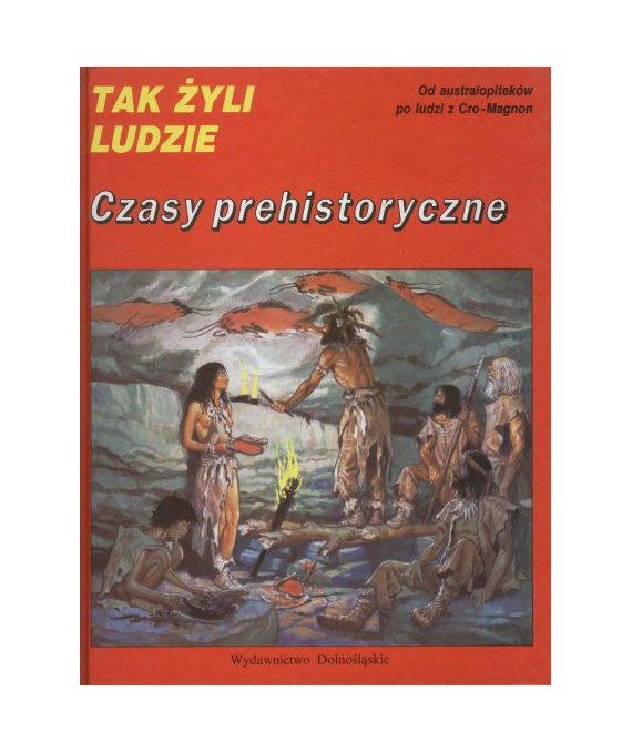 Czasy prehistoryczne. Od australopiteków po ludzi z Cro-Magnon. Słowniczek zwierząt prehistorycznych