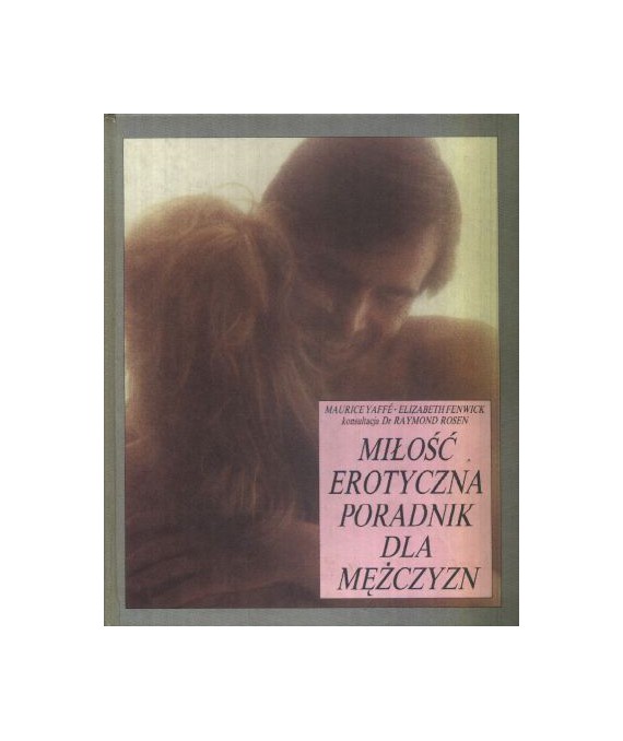 Miłość erotyczna. Poradnik dla mężczyzn