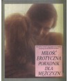 Miłość erotyczna. Poradnik dla mężczyzn
