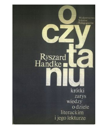 O czytaniu. Krótki zarys wiedzy o dziele literackim i jego lakturze