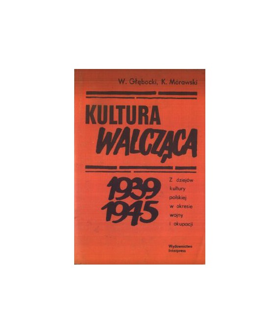 Kultura walcząca 1939-1945. Z dziejów kultury polskiej w okresie wojny i okupacji