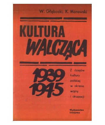 Kultura walcząca 1939-1945. Z dziejów kultury polskiej w okresie wojny i okupacji